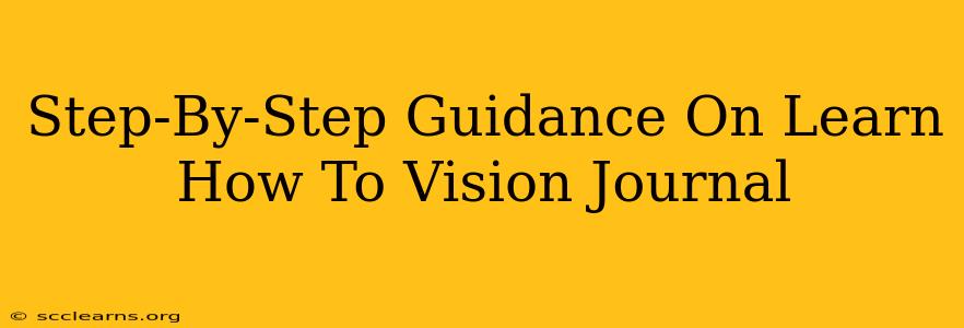 Step-By-Step Guidance On Learn How To Vision Journal