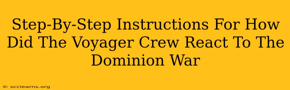 Step-By-Step Instructions For How Did The Voyager Crew React To The Dominion War