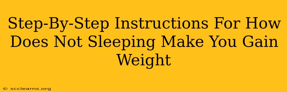 Step-By-Step Instructions For How Does Not Sleeping Make You Gain Weight