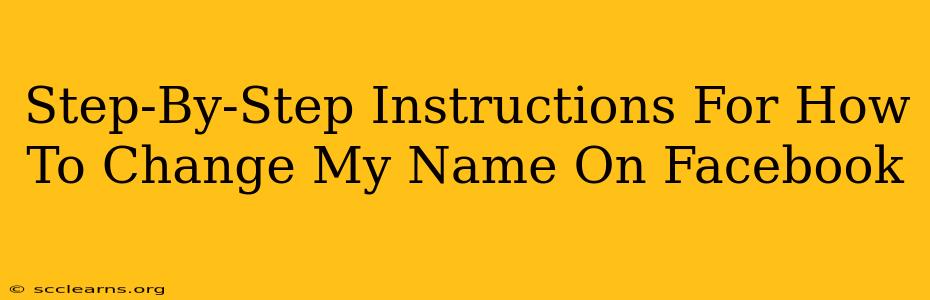 Step-By-Step Instructions For How To Change My Name On Facebook