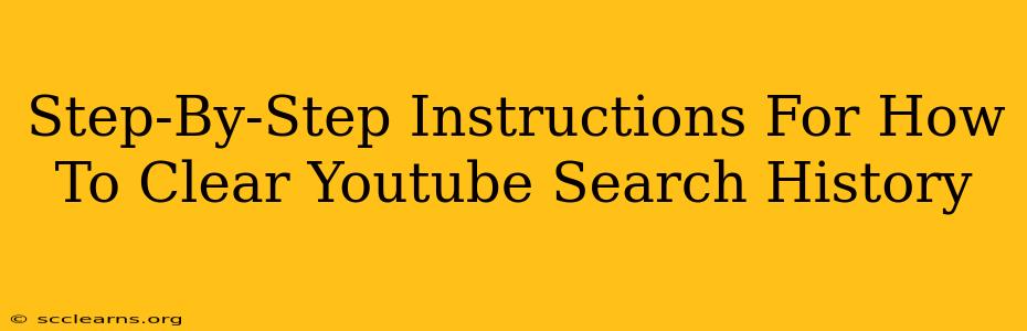 Step-By-Step Instructions For How To Clear Youtube Search History