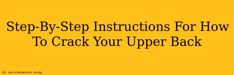 Step-By-Step Instructions For How To Crack Your Upper Back