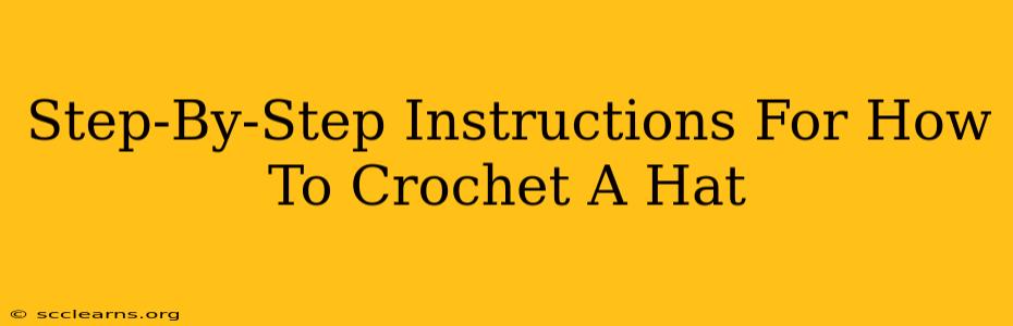 Step-By-Step Instructions For How To Crochet A Hat