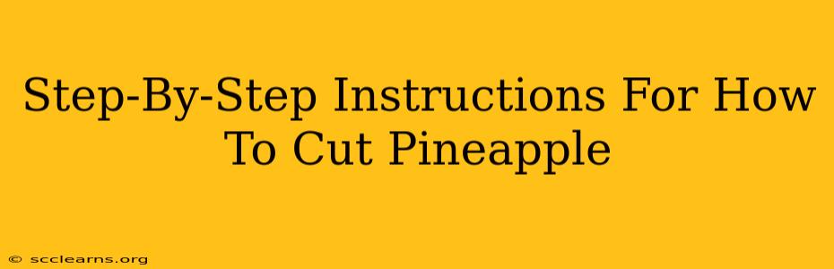 Step-By-Step Instructions For How To Cut Pineapple