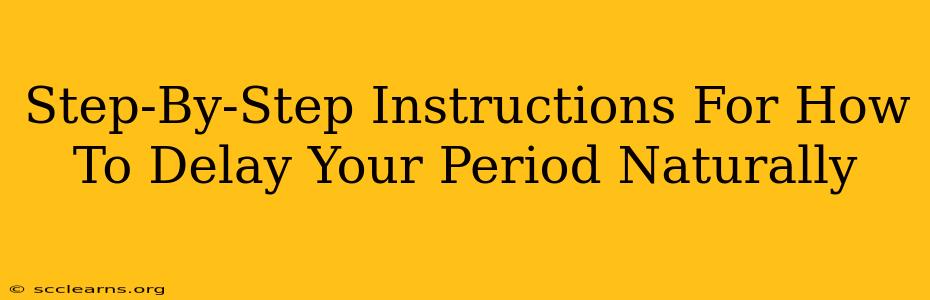 Step-By-Step Instructions For How To Delay Your Period Naturally