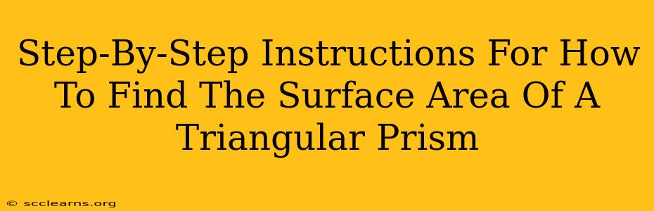 Step-By-Step Instructions For How To Find The Surface Area Of A Triangular Prism