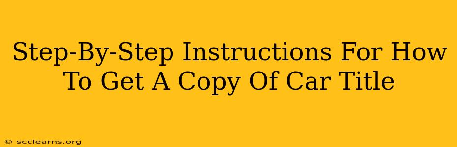 Step-By-Step Instructions For How To Get A Copy Of Car Title