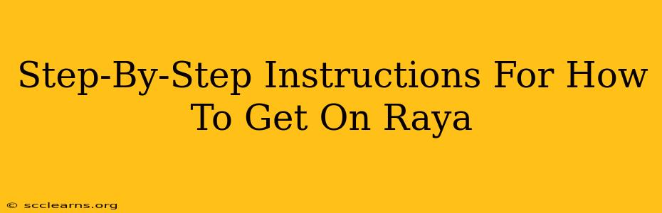 Step-By-Step Instructions For How To Get On Raya