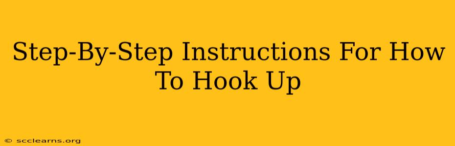 Step-By-Step Instructions For How To Hook Up