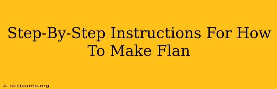 Step-By-Step Instructions For How To Make Flan