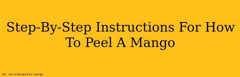 Step-By-Step Instructions For How To Peel A Mango