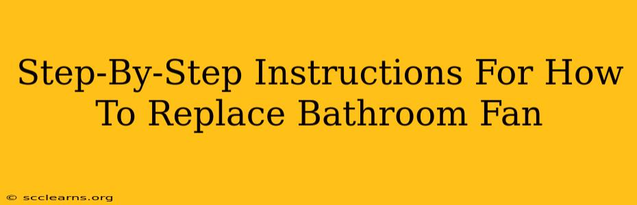 Step-By-Step Instructions For How To Replace Bathroom Fan