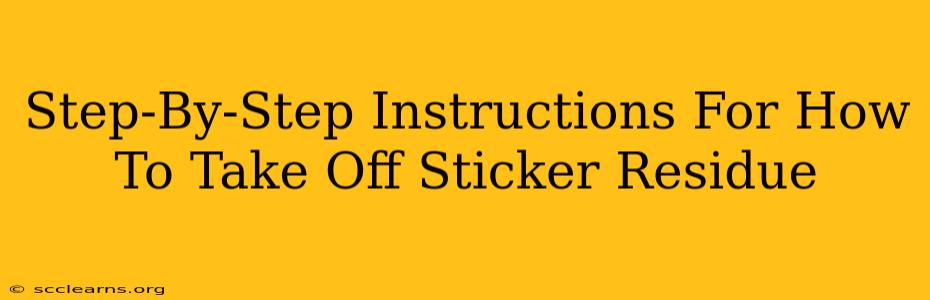 Step-By-Step Instructions For How To Take Off Sticker Residue