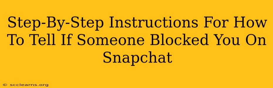 Step-By-Step Instructions For How To Tell If Someone Blocked You On Snapchat