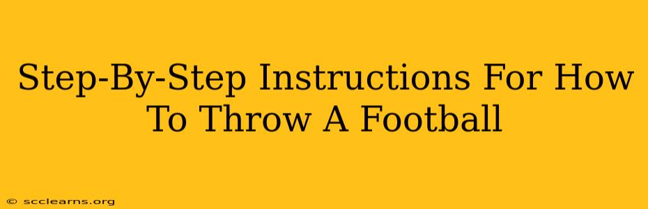 Step-By-Step Instructions For How To Throw A Football