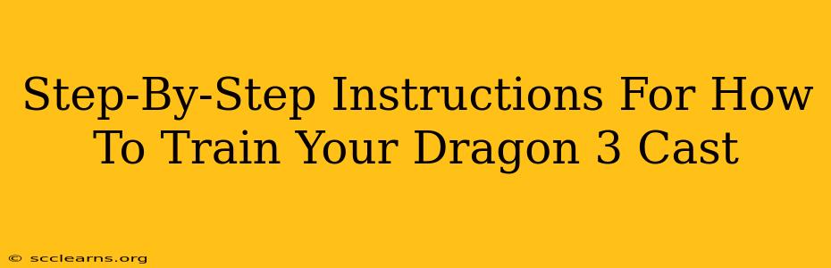 Step-By-Step Instructions For How To Train Your Dragon 3 Cast