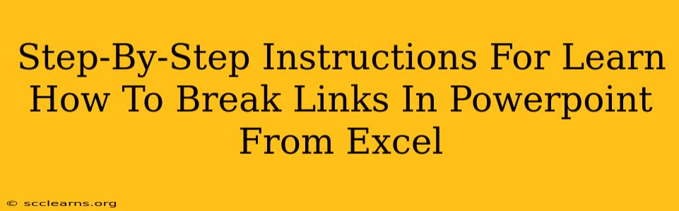 Step-By-Step Instructions For Learn How To Break Links In Powerpoint From Excel