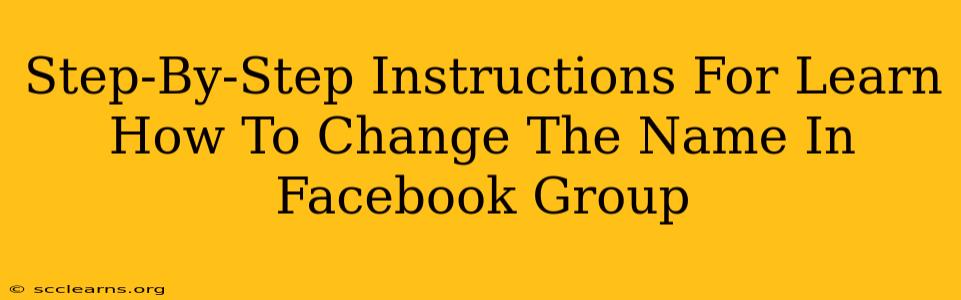 Step-By-Step Instructions For Learn How To Change The Name In Facebook Group