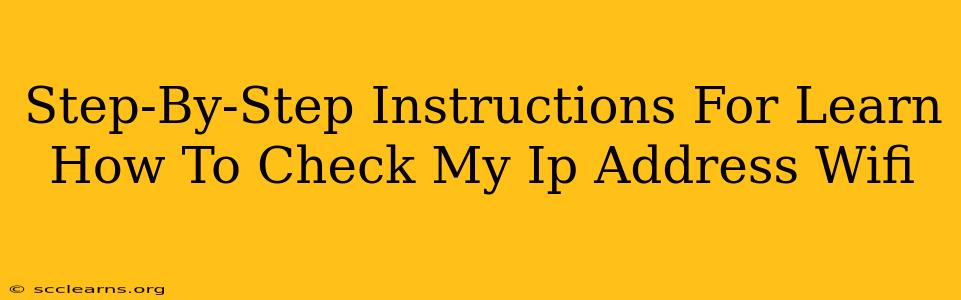 Step-By-Step Instructions For Learn How To Check My Ip Address Wifi