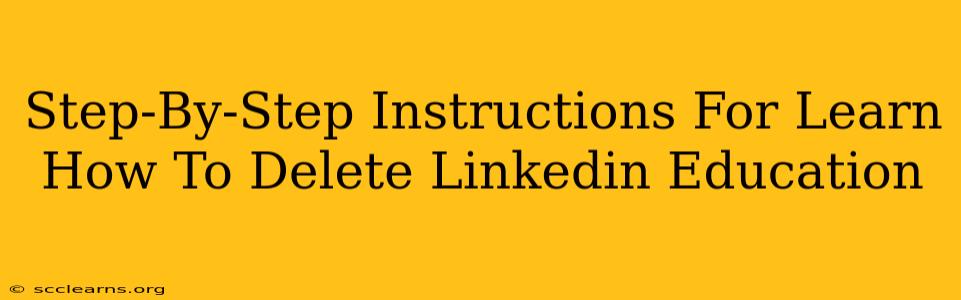 Step-By-Step Instructions For Learn How To Delete Linkedin Education