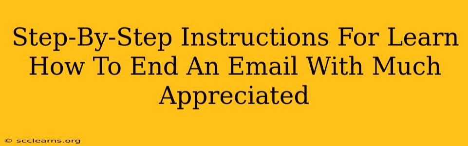 Step-By-Step Instructions For Learn How To End An Email With Much Appreciated