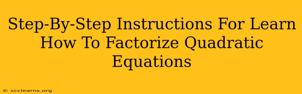 Step-By-Step Instructions For Learn How To Factorize Quadratic Equations