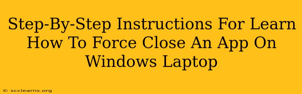 Step-By-Step Instructions For Learn How To Force Close An App On Windows Laptop