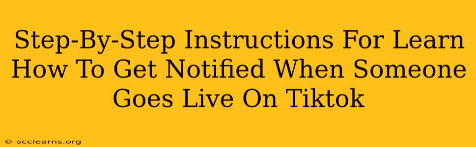 Step-By-Step Instructions For Learn How To Get Notified When Someone Goes Live On Tiktok