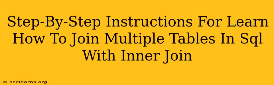 Step-By-Step Instructions For Learn How To Join Multiple Tables In Sql With Inner Join