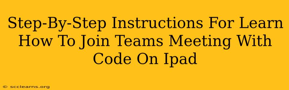 Step-By-Step Instructions For Learn How To Join Teams Meeting With Code On Ipad