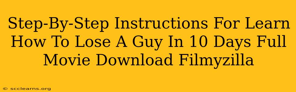 Step-By-Step Instructions For Learn How To Lose A Guy In 10 Days Full Movie Download Filmyzilla