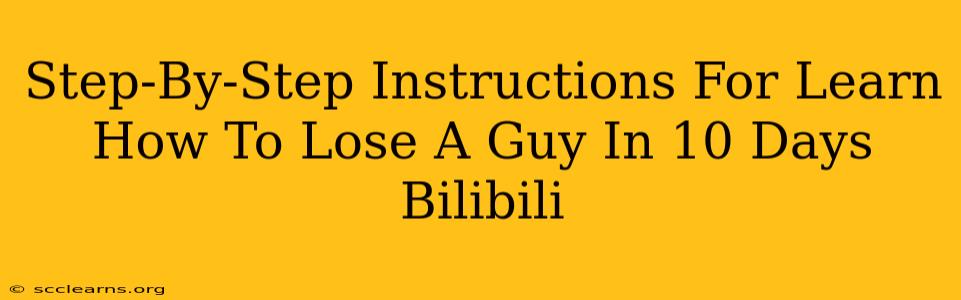 Step-By-Step Instructions For Learn How To Lose A Guy In 10 Days Bilibili