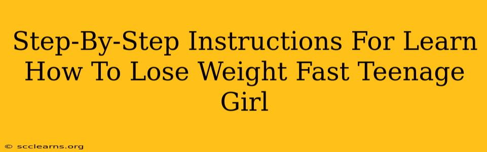 Step-By-Step Instructions For Learn How To Lose Weight Fast Teenage Girl