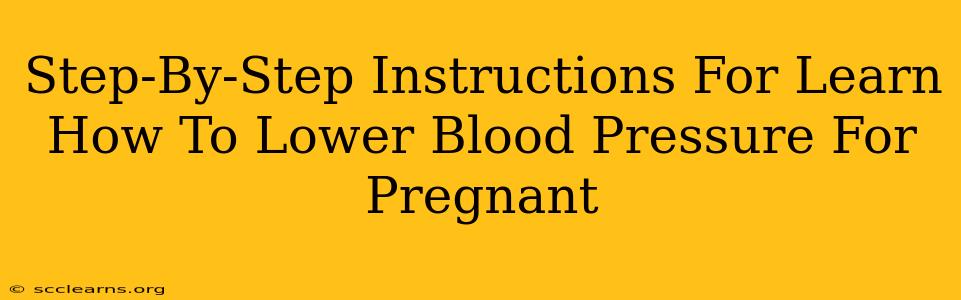 Step-By-Step Instructions For Learn How To Lower Blood Pressure For Pregnant