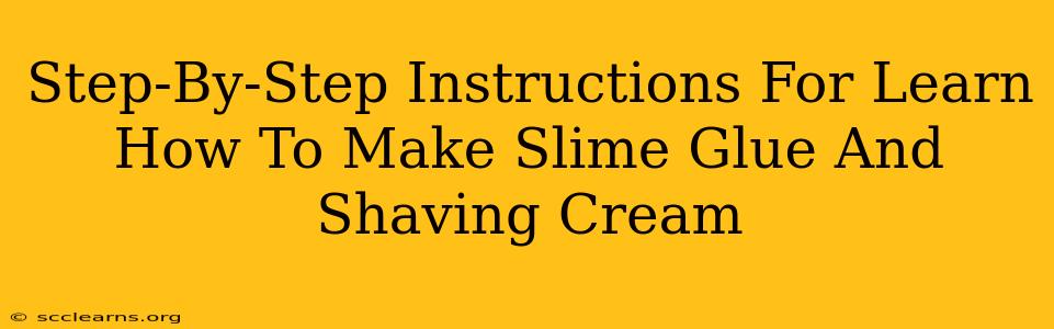 Step-By-Step Instructions For Learn How To Make Slime Glue And Shaving Cream