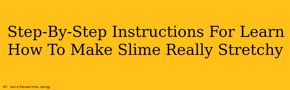 Step-By-Step Instructions For Learn How To Make Slime Really Stretchy