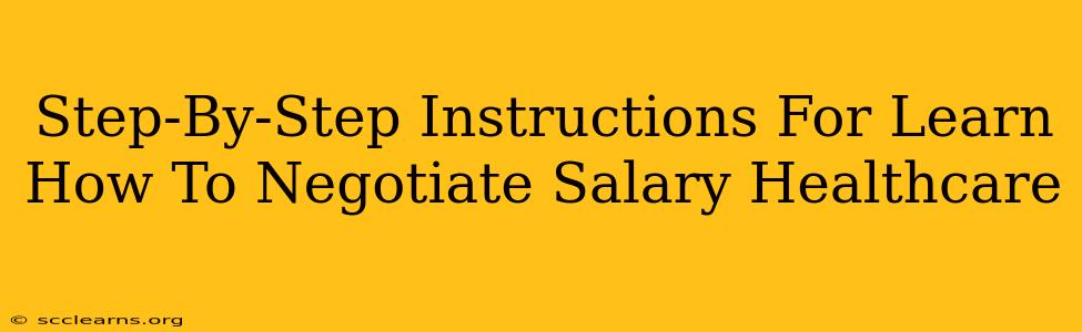 Step-By-Step Instructions For Learn How To Negotiate Salary Healthcare