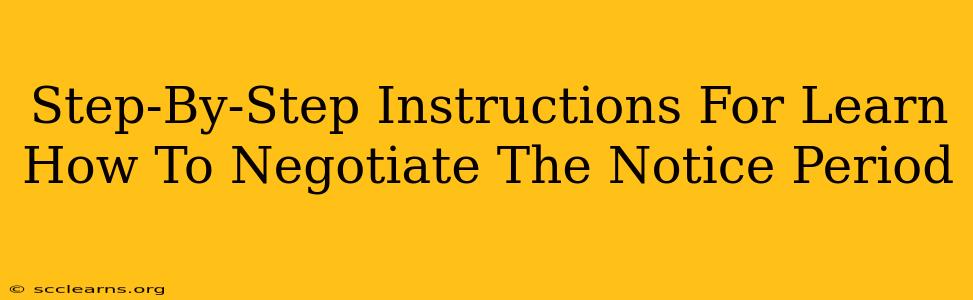 Step-By-Step Instructions For Learn How To Negotiate The Notice Period