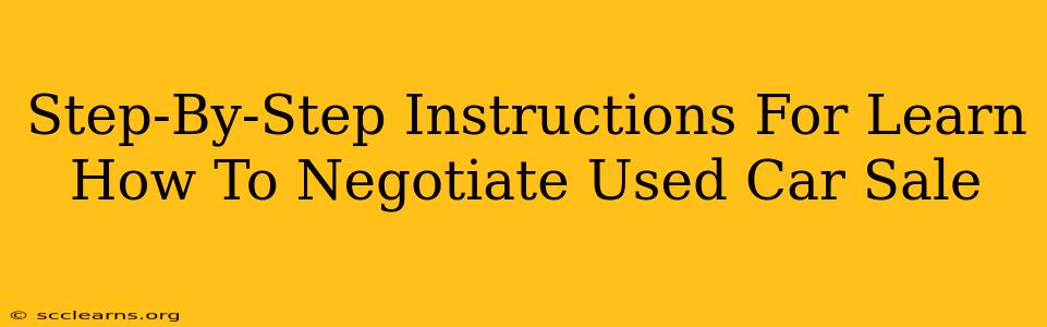 Step-By-Step Instructions For Learn How To Negotiate Used Car Sale