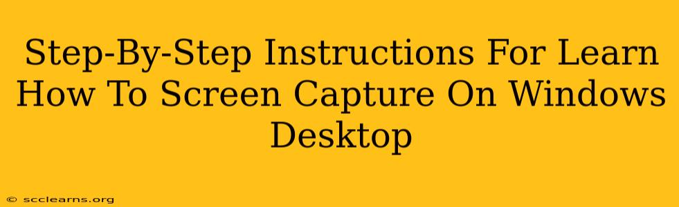 Step-By-Step Instructions For Learn How To Screen Capture On Windows Desktop