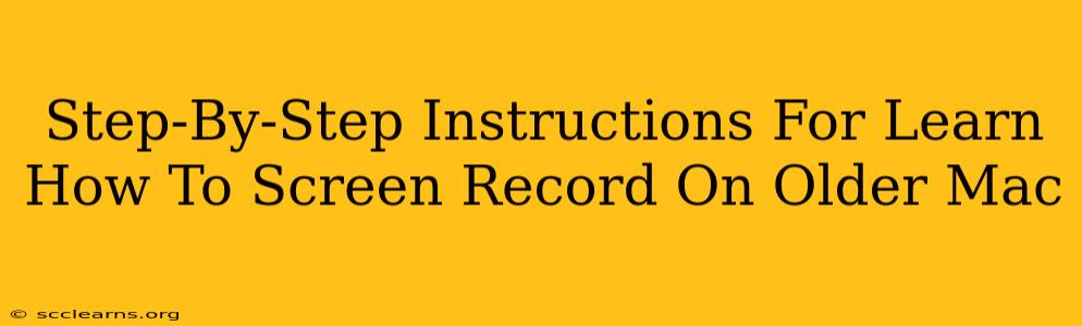 Step-By-Step Instructions For Learn How To Screen Record On Older Mac