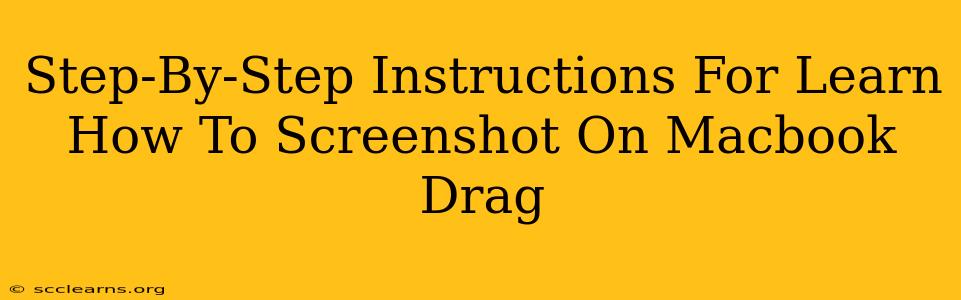 Step-By-Step Instructions For Learn How To Screenshot On Macbook Drag