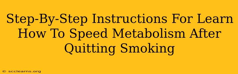 Step-By-Step Instructions For Learn How To Speed Metabolism After Quitting Smoking