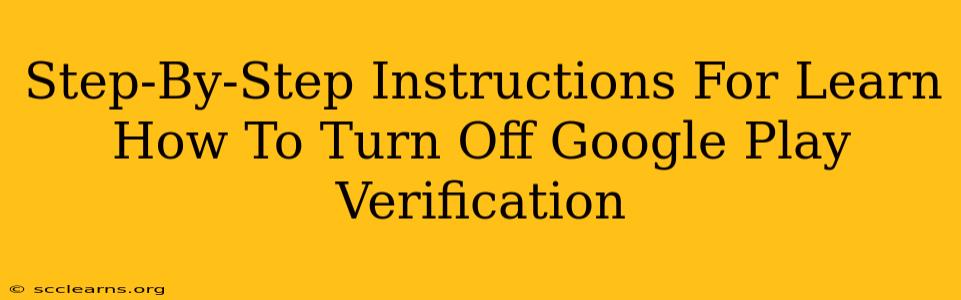 Step-By-Step Instructions For Learn How To Turn Off Google Play Verification