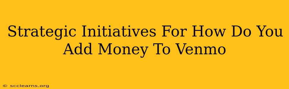 Strategic Initiatives For How Do You Add Money To Venmo