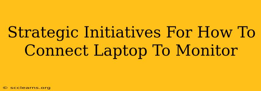 Strategic Initiatives For How To Connect Laptop To Monitor