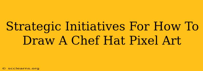 Strategic Initiatives For How To Draw A Chef Hat Pixel Art