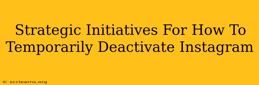 Strategic Initiatives For How To Temporarily Deactivate Instagram