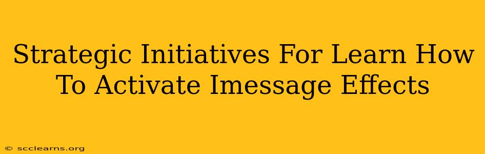 Strategic Initiatives For Learn How To Activate Imessage Effects