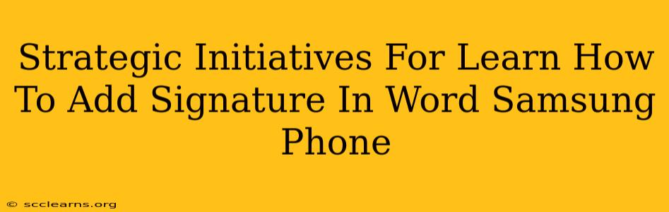 Strategic Initiatives For Learn How To Add Signature In Word Samsung Phone